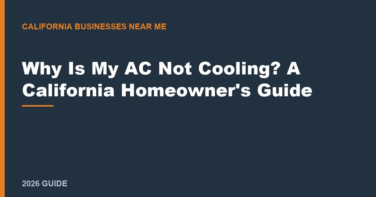 Why Is My AC Not Cooling? A California Homeowner's Guide